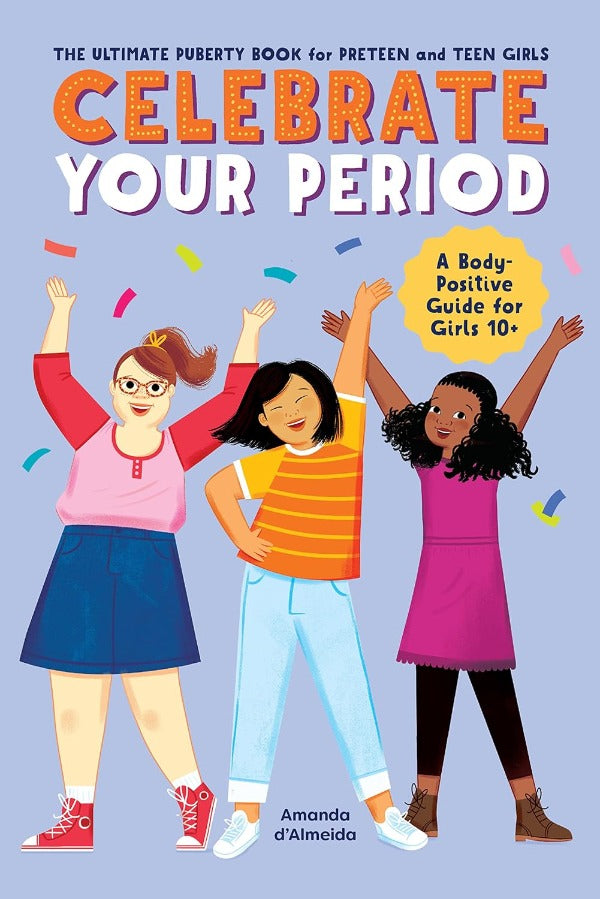 Celebrate Your Period. The ultimate puberty book for preteen and teen girls