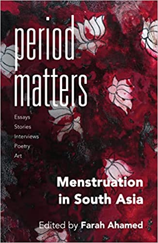 Period Matters Menstruation In South Asia by Farah Ahamed. This image is the book cover which features menstrala, art made with menstrual blod. The cover is a detail from  Lyla Freechild’s menstrual blood art.