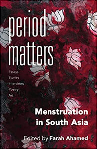 Period Matters Menstruation In South Asia by Farah Ahamed. This image is the book cover which features menstrala, art made with menstrual blod. The cover is a detail from  Lyla Freechild’s menstrual blood art.